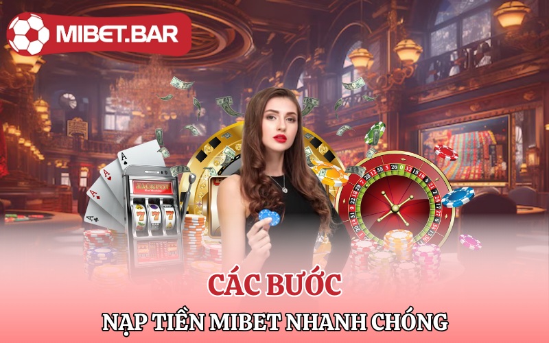 Nạp Tiền Mibet | Nạp Tiền Ngay Săn Ngay Thắng Lớn 4 Các bước nạp tiền Mibet nhanh chóng