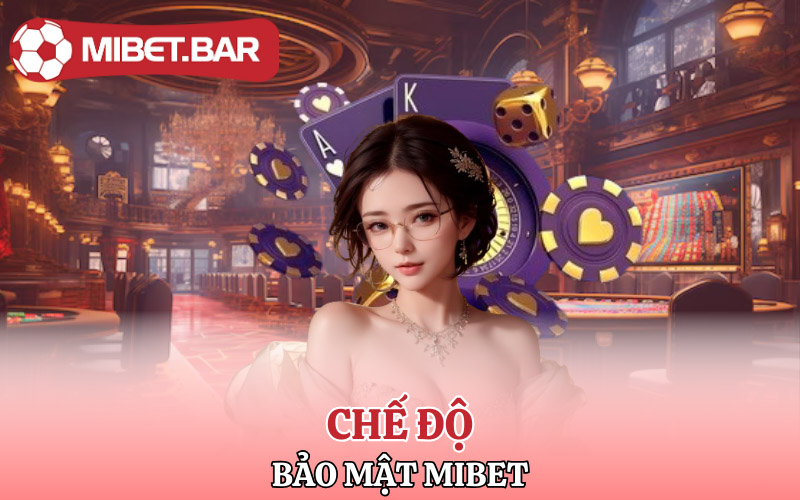 Chính Sách Bảo Mật Mibet Bảo Đảm An Toàn Cho Người Chơi 2 Chế độ bảo mật Mibet thu thập thông báo