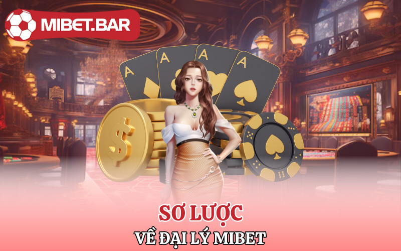 Thông tin sơ lược về đại lý Mibet