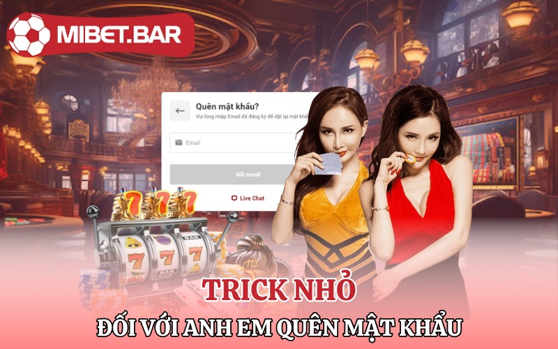 Quên Mật Khẩu Mibet | Yên Tâm Chỉ 30s Bạn Lấy Lại Liền Ngay 3 Trick nhỏ đối với anh em quên mật khẩu Mibet