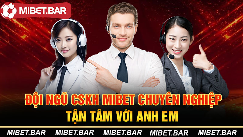 Home Page 28 Đội ngũ CSKH Mibet chuyên nghiệp tận tâm với anh em